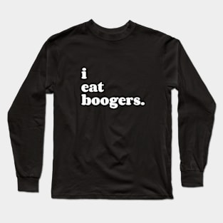 i eat boogers. Long Sleeve T-Shirt